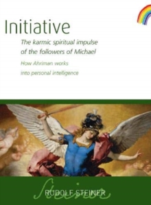 Initiative : The karmic spiritual impulse of the followers of Michael. How Ahriman works into personal intelligence