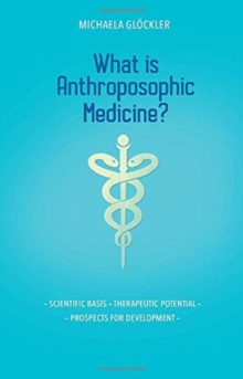 What is Anthroposophic Medicine? : Scientific basis - Therapeutic potential - Prospects for development