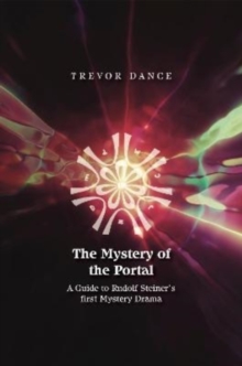 The Mystery of the Portal : A Guide to Rudolf Steiner's first Mystery Drama