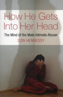 How He Gets into Her Head : The Mind of the Male Intimate Abuser