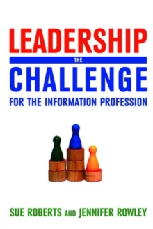 Leadership : The Challenge for the Information Profession, Paperback / softback Book Leadership : The Challenge for the Information Profession, Paperback / softback Book