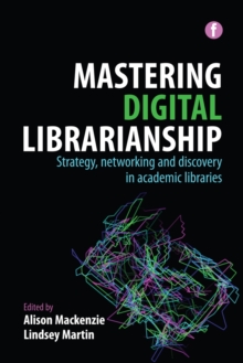 Mastering Digital Librarianship : Strategy, networking and discovery in academic libraries