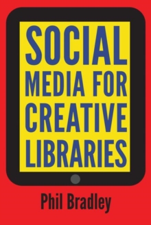 Social Media for Creative Libraries, Paperback / softback Book Social Media for Creative Libraries, Paperback / softback Book