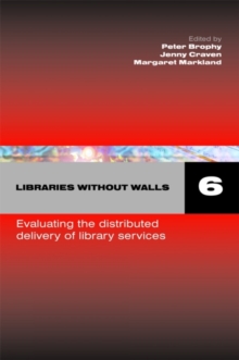 Libraries Without Walls 6 : Evaluating the Distributed Delivery of Library Services