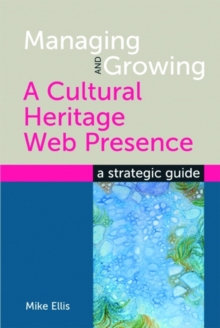 Managing and Growing a Cultural Heritage Web Presence : A Strategic Guide