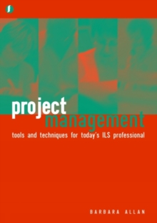 Project Management : Tools and Techniques for Today's ILS Professional