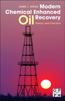 Modern Chemical Enhanced Oil Recovery : Theory and Practice, Hardback Book Modern Chemical Enhanced Oil Recovery : Theory and Practice, Hardback Book