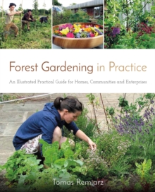 Forest Gardening in Practice: An Illustrated Practical Guide for Homes, Communities and Enterprises