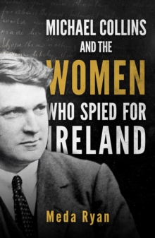 Michael Collins And The Women Who Spied For Ireland