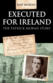 Executed for Ireland:The Patrick Moran Story, Paperback / softback Book Executed for Ireland:The Patrick Moran Story, Paperback / softback Book