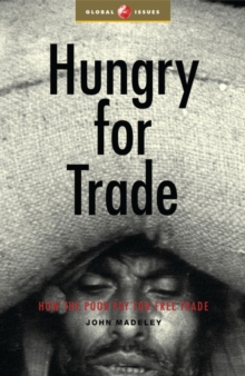 Hungry for Trade : How the Poor Pay for Free Trade, Paperback Book Hungry for Trade : How the Poor Pay for Free Trade, Paperback Book