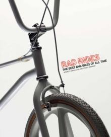 Rad Rides : The Best BMX Bikes of All Time, Paperback Book Rad Rides : The Best BMX Bikes of All Time, Paperback Book