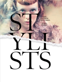 Stylists : New Fashion Visionaries, Hardback Book Stylists : New Fashion Visionaries, Hardback Book