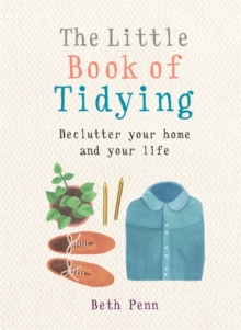 The Little Book of Tidying : Declutter your home and your life, Paperback / softback Book The Little Book of Tidying : Declutter your home and your life, Paperback / softback Book