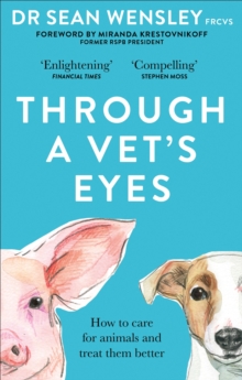 Through A Vet s Eyes : How to care for animals and treat them better