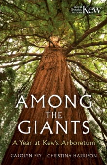 Among the Giants : A Year at Kew's Arboretum (Royal Botanic Gardens, Kew)