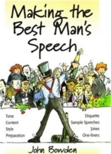 Making the Best Man's Speech, 2nd Edition : Tone, Content, Style, Preparation, Etiquette, Sample Speeches, Jokes and One-Liners