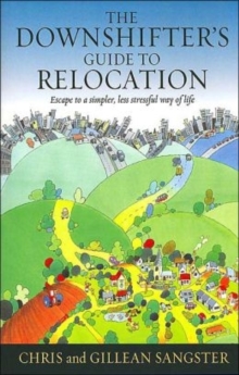 The Downshifters Guide to Relocation : Escape to a Simpler, Less Stressful Way of Life, Paperback Book The Downshifters Guide to Relocation : Escape to a Simpler, Less Stressful Way of Life, Paperback Book
