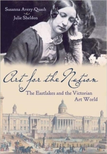 Art for the Nation : The Eastlakes and the Victorian Art World, Hardback Book Art for the Nation : The Eastlakes and the Victorian Art World, Hardback Book