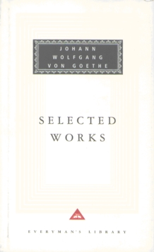 Selected Works : The Sorrows Of Young Werther, Elective Affinities, Italian Journey and Faust