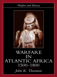 Warfare in Atlantic Africa, 1500-1800, Hardback Book Warfare in Atlantic Africa, 1500-1800, Hardback Book
