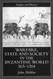 Warfare, State And Society In The Byzantine World 565-1204, Paperback / softback Book Warfare, State And Society In The Byzantine World 565-1204, Paperback / softback Book
