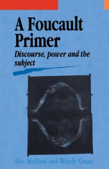 A Foucault Primer : Discourse, Power And The Subject, Paperback / softback Book A Foucault Primer : Discourse, Power And The Subject, Paperback / softback Book