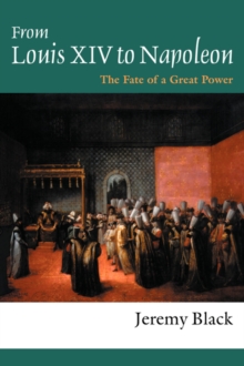 From Louis XIV to Napoleon : The Fate of a Great Power, Paperback / softback Book From Louis XIV to Napoleon : The Fate of a Great Power, Paperback / softback Book