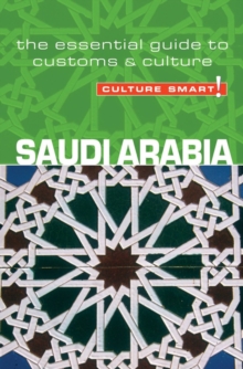 Saudi Arabia - Culture Smart! : The Essential Guide to Customs and Culture, Paperback Book Saudi Arabia - Culture Smart! : The Essential Guide to Customs and Culture, Paperback Book