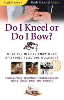 Do I Kneel or Do I Bow? : What You Need to Know When Attending Religious Occasions - Simple Guides