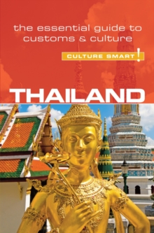 Thailand - Culture Smart! : The Essential Guide to Customs & Culture, Paperback / softback Book Thailand - Culture Smart! : The Essential Guide to Customs & Culture, Paperback / softback Book