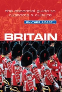 Britain - Culture Smart! : The Essential Guide to Customs & Culture, Paperback / softback Book Britain - Culture Smart! : The Essential Guide to Customs & Culture, Paperback / softback Book