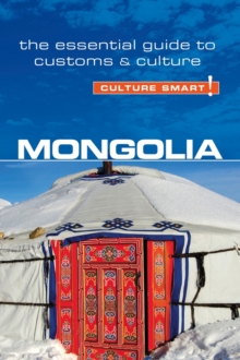 Mongolia - Culture Smart! : The Essential Guide to Customs & Culture