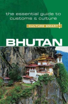 Bhutan - Culture Smart! The Essential Guide to Customs & Culture, Paperback / softback Book Bhutan - Culture Smart! The Essential Guide to Customs & Culture, Paperback / softback Book