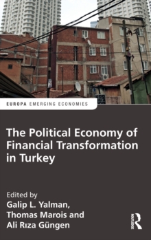The Political Economy of Financial Transformation in Turkey, Hardback Book The Political Economy of Financial Transformation in Turkey, Hardback Book