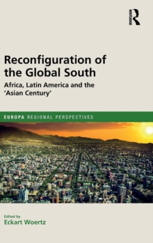 Reconfiguration of the Global South : Africa and Latin America and the 'Asian Century', Hardback Book Reconfiguration of the Global South : Africa and Latin America and the 'Asian Century', Hardback Book
