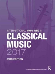 International Who's Who in Classical Music 2017, Hardback Book International Who's Who in Classical Music 2017, Hardback Book
