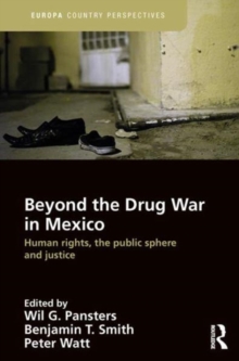 Beyond the Drug War in Mexico : Human rights, the public sphere and justice, Hardback Book Beyond the Drug War in Mexico : Human rights, the public sphere and justice, Hardback Book