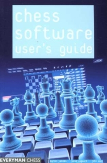 Chess Software: a User's Guide : Making the Most of Your Chess Software