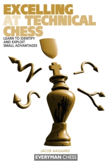 Excelling at Technical Chess : Learn to Identify and Exploit Small Advantages, Paperback Book Excelling at Technical Chess : Learn to Identify and Exploit Small Advantages, Paperback Book