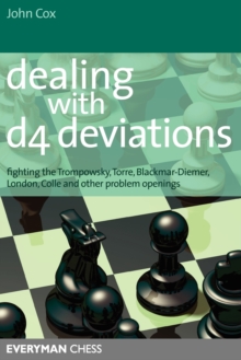 Dealing with d4 Deviations : Fighting the Trompowsky, Torre, Blackmar-Diemer, Stonewall, Colle and Other Problem Openings, Paperback / softback Book Dealing with d4 Deviations : Fighting the Trompowsky, Torre, Blackmar-Diemer, Stonewall, Colle and Other Problem Openings, Paperback / softback Book