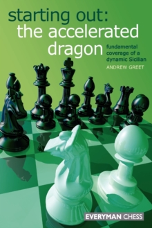 Starting Out : The Accelerated Dragon : Fundamental Coverage of a Dynamic Sicilian