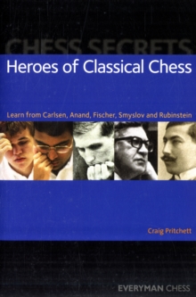 Chess Secrets: Heroes of Classical Chess : Learn from Carlsen, Anand, Fischer, Smyslov and Rubinstein, Paperback Book Chess Secrets: Heroes of Classical Chess : Learn from Carlsen, Anand, Fischer, Smyslov and Rubinstein, Paperback Book