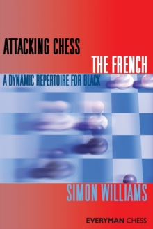 Attacking Chess: The French : A Dynamic Repertoire for Black