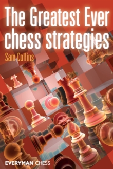 The Greatest Ever Chess Strategies, Paperback / softback Book The Greatest Ever Chess Strategies, Paperback / softback Book