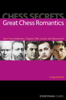 Chess Secrets: Great Chess Romantics : Learn from Anderssen, Chigorin, Reti, Larsen and Morozevich, Paperback / softback Book Chess Secrets: Great Chess Romantics : Learn from Anderssen, Chigorin, Reti, Larsen and Morozevich, Paperback / softback Book