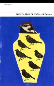 Collected Poems: Sujata Bhatt, Paperback / softback Book Collected Poems: Sujata Bhatt, Paperback / softback Book