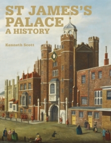 St James' Palace : A History, Hardback Book St James' Palace : A History, Hardback Book