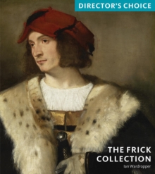 Frick Collection: Director's Choice : Director's Choice, Paperback / softback Book Frick Collection: Director's Choice : Director's Choice, Paperback / softback Book