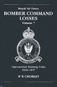 RAF Bomber Command Losses : Operational Training Losses 1940-1947 v. 7, Paperback / softback Book RAF Bomber Command Losses : Operational Training Losses 1940-1947 v. 7, Paperback / softback Book